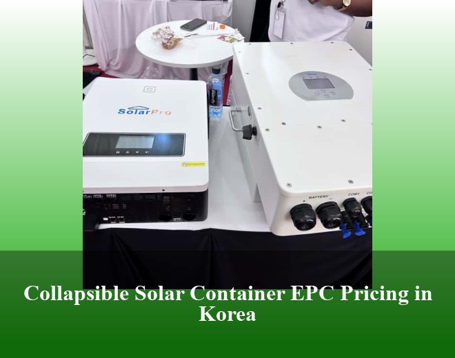 Collapsible Solar Container EPC Pricing in Korea